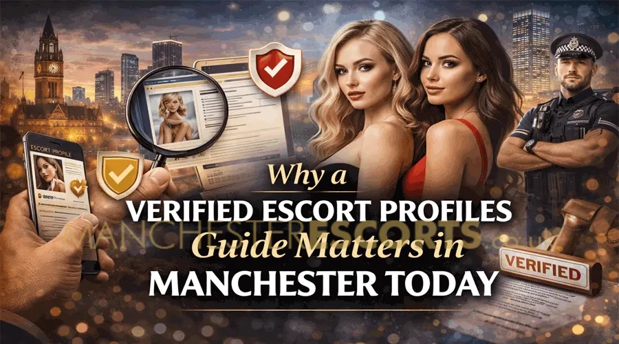 Why a Verified Escort Profiles Guide Matters in Manchester Today